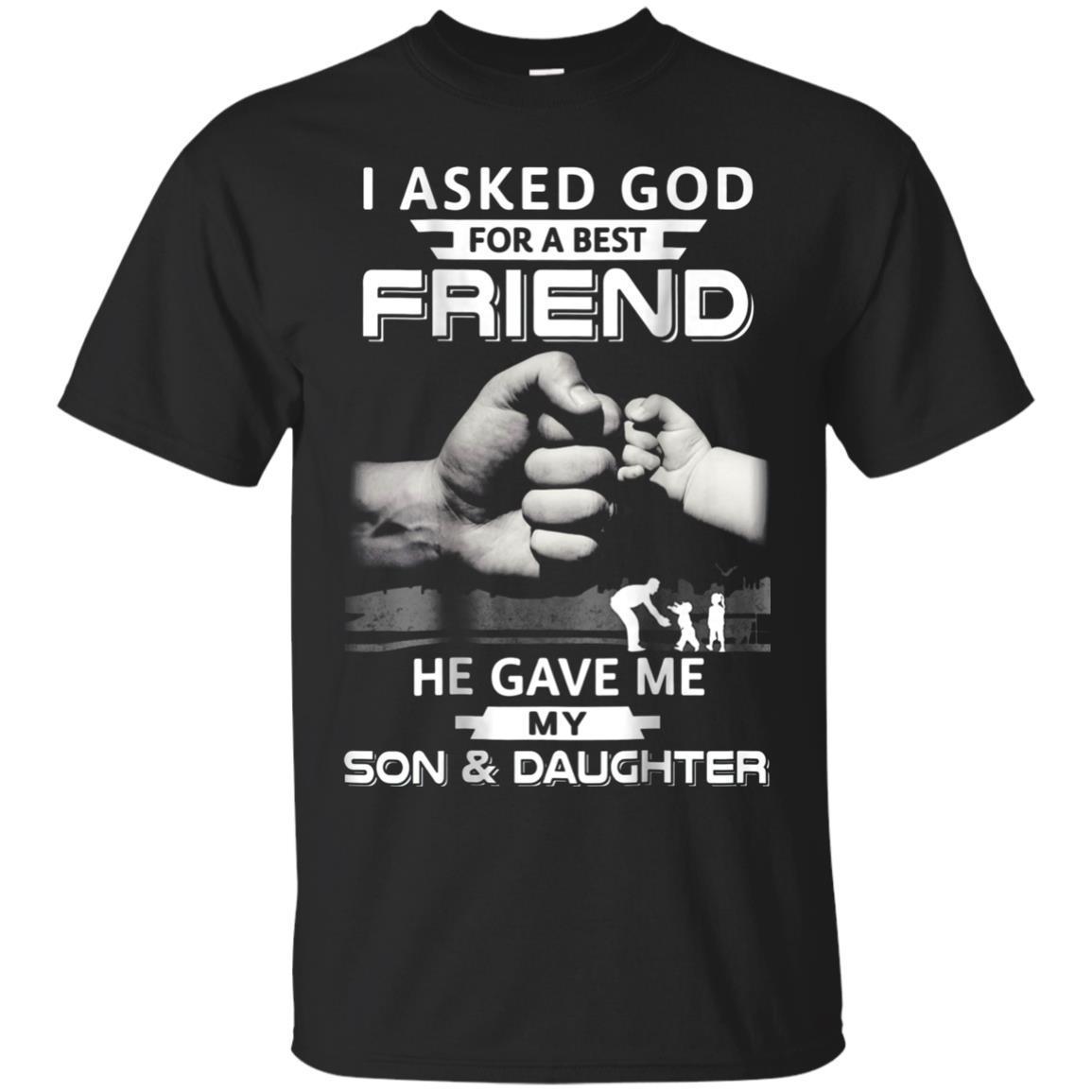 I Asked God For A Best Friend He Gave Me My Son And Daughter T-shirt ...