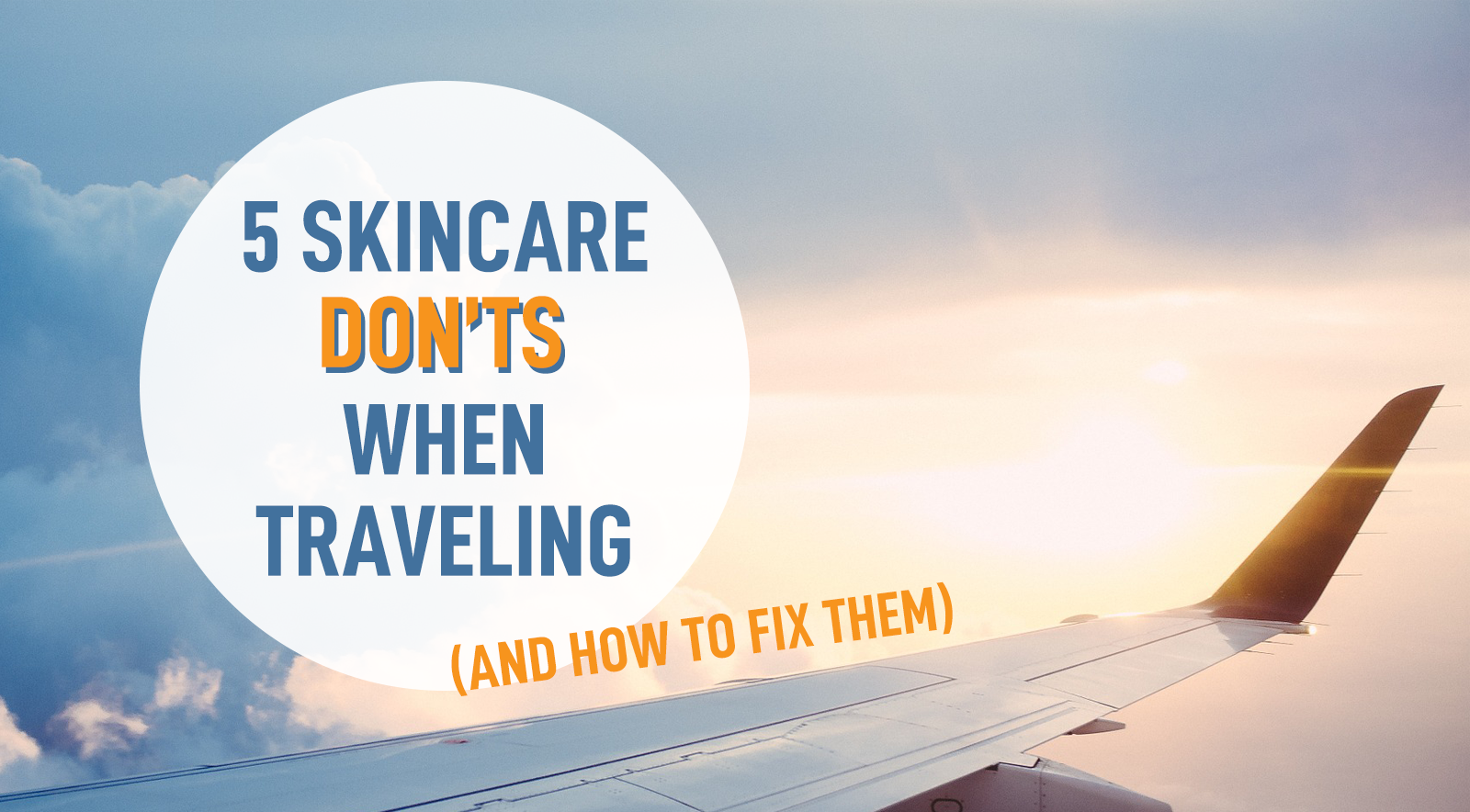 5 SKINCARE DON'TS WHEN TRAVELING | by DERMABELL