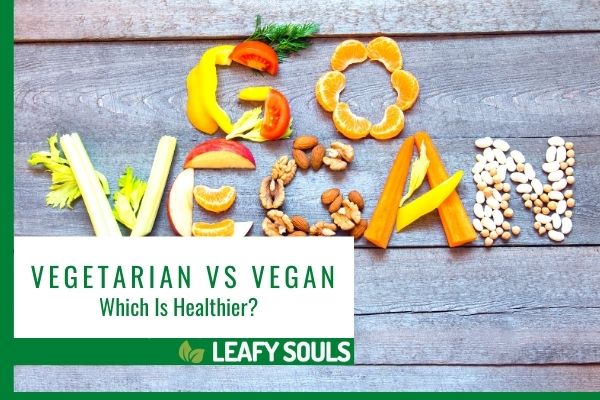 Vegetarian vs Vegan Which Is Healthier - LeafySouls