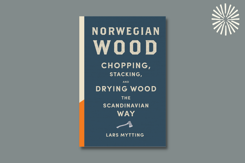Norwegian Wood : The guide to chopping, stacking and drying wood the Scandinavian way