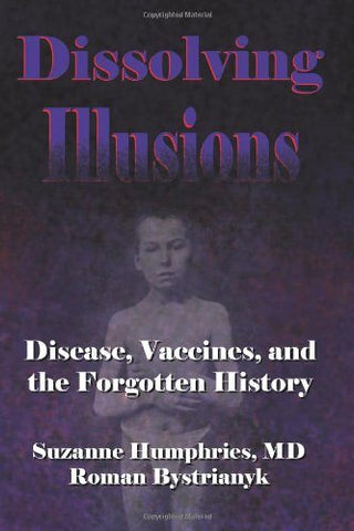 Dissolving Illusions: Disease, Vaccines, and The Forgotten History