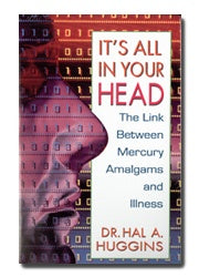 It's All in Your Head The Link Between Mercury Amalgams and Illness cover image