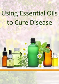 Using Essential Oils to Cure Disease