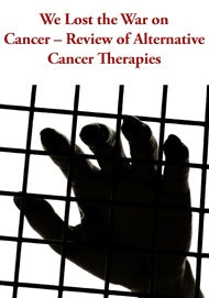 We Lost the War on Cancer Review of Alternative Cancer Therapies
