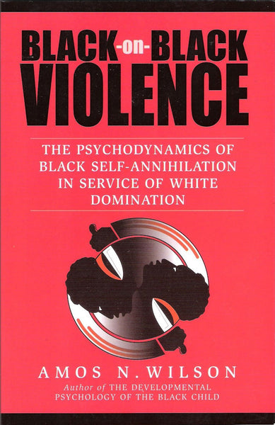 Black-On-Black Violence by Amos N. Wilson