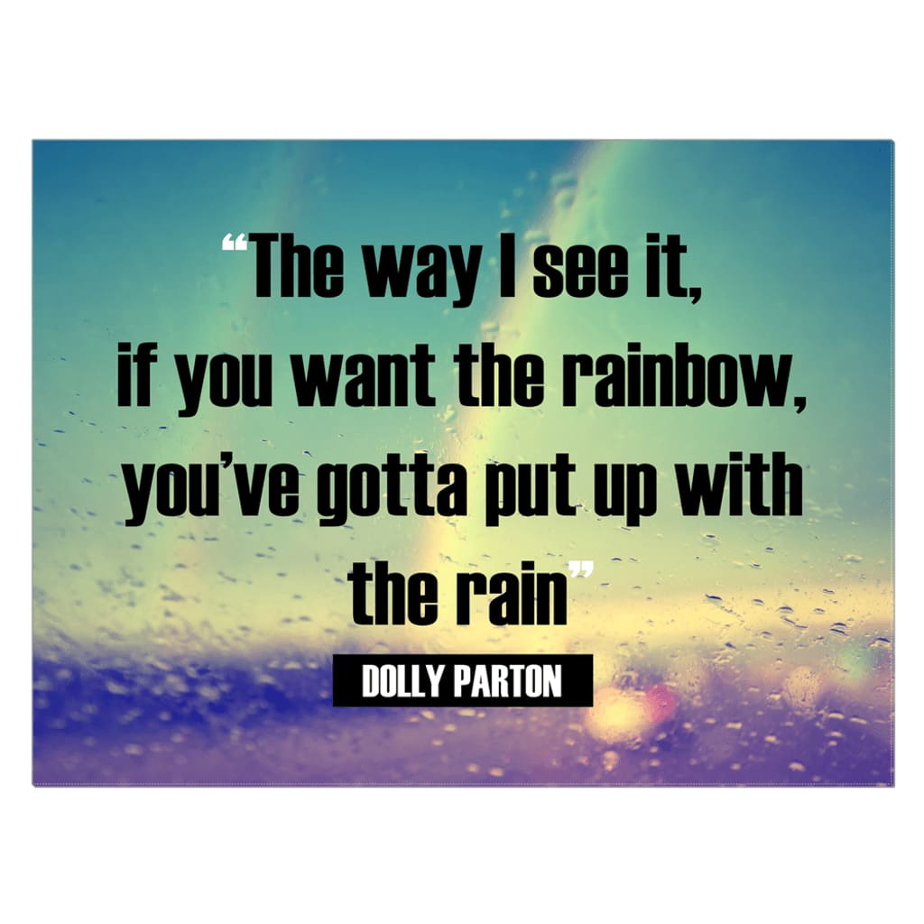 Image result for if you want the rainbow you gotta put up with the rain