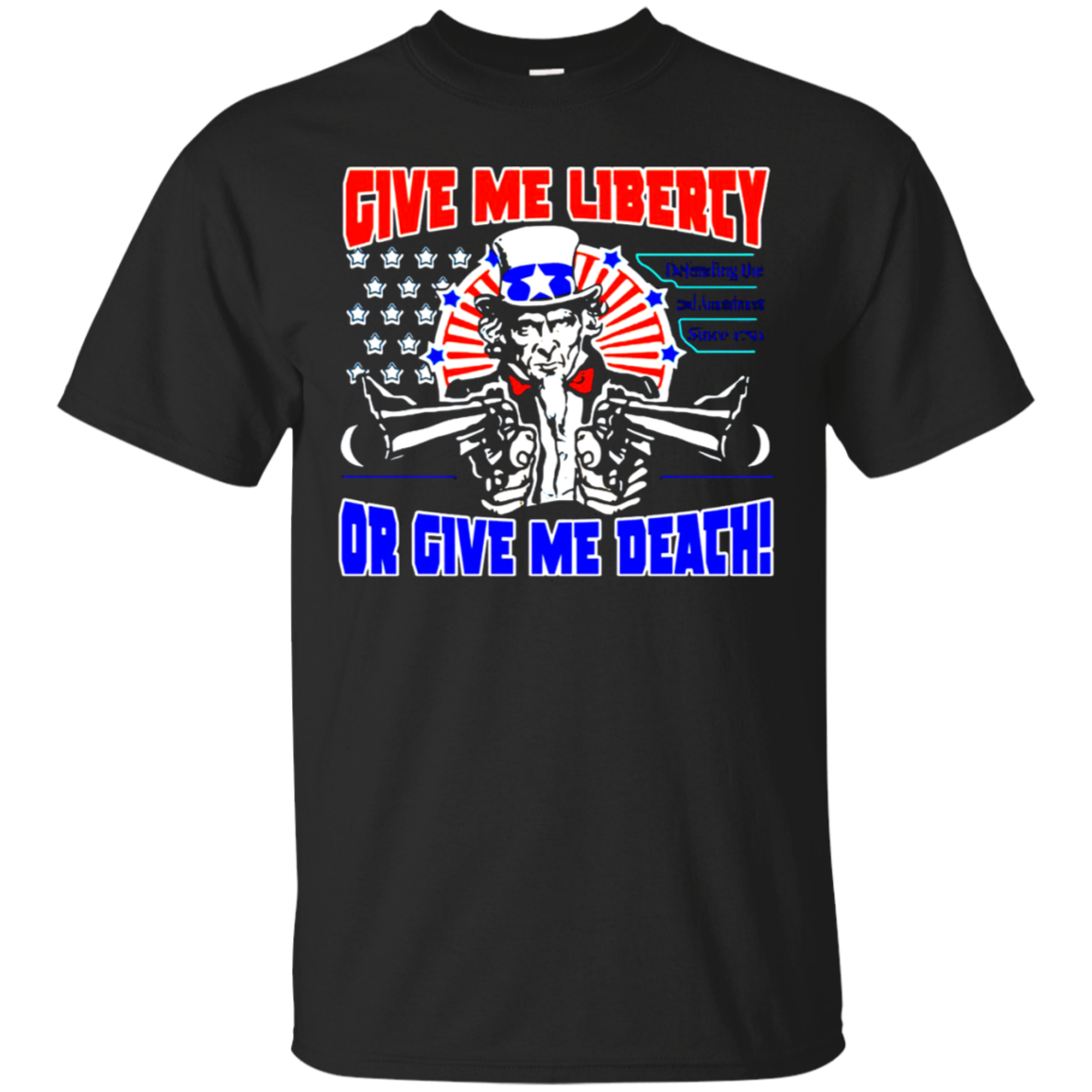 Give Me Liberty Or Give Me Death Uncle Sam Shirt