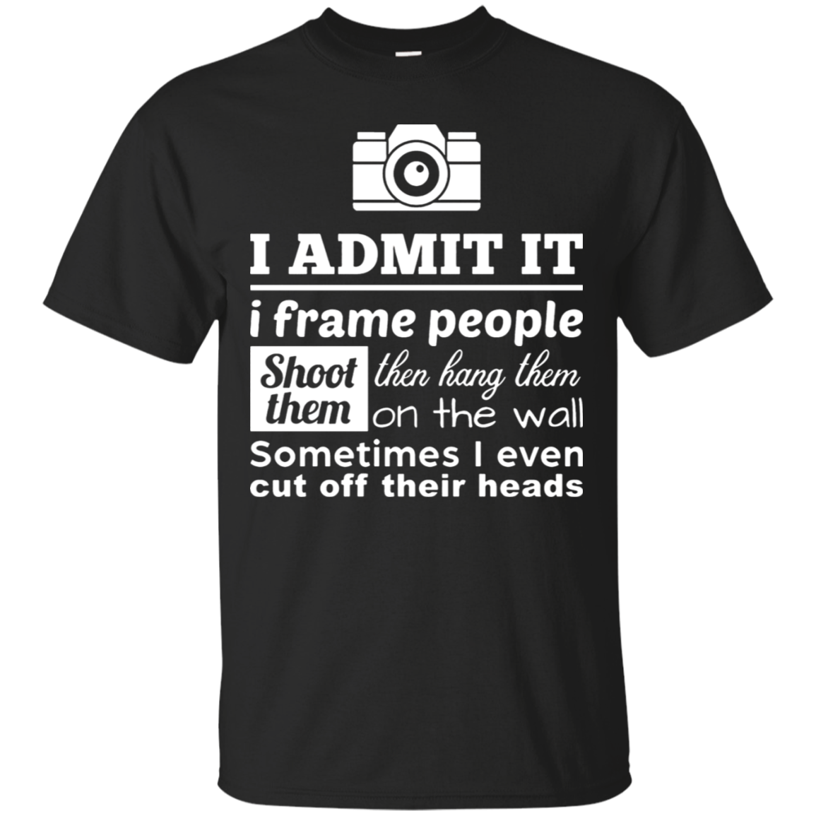 I Admit It I Frame People Photographer T-shirt