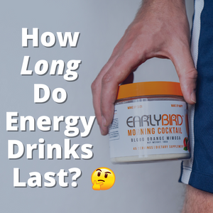 How Long Do Energy Drinks Last? (Surprising) | Club EarlyBird