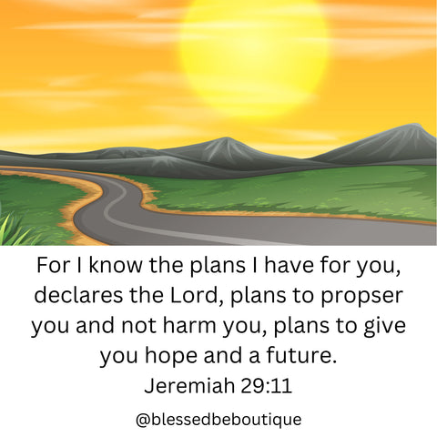 Image of a road at sunset with the words "For I know the plans I have for you, declares the Lord, plans to prosper ou and not harm you, plans to give you hope and a future. Jeremiah 29:11"