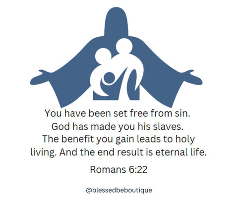 Silhouette of a family of three inside a silhouette of Jesus with his arms out. Reads "You have been set free from sin. God has made you his slaves. The benefit you gain leads to holy living. And the end result is eternal life." Romans 6:22