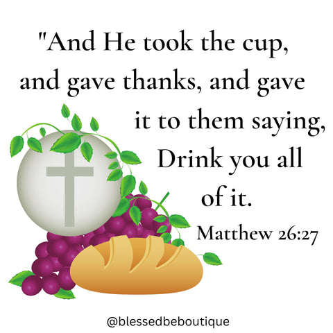 Image of bread and grapes with the words "and he took the cup and gave thanks, and gave it to them saying, Drink you all of it." Matthew 26:27