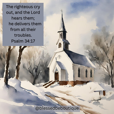 "The righteous cry out, and the Lord hears them; he delivers them from all their troubles." Psalm 34:17