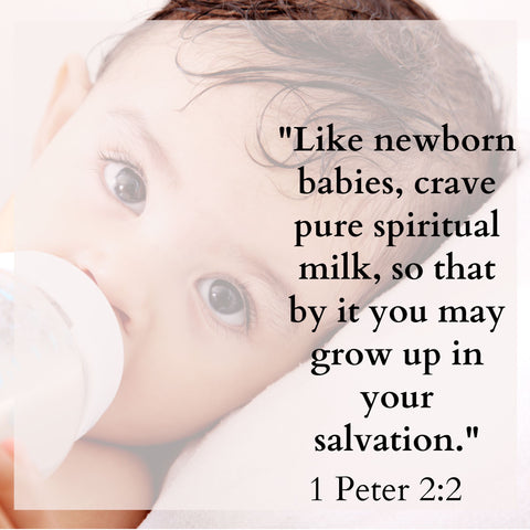Image of a baby drinking a bottle with the words "Like newborn babies, crave pure spiritual milk, so that by it you may grow up in your salvation. 1 Peter 2:2"