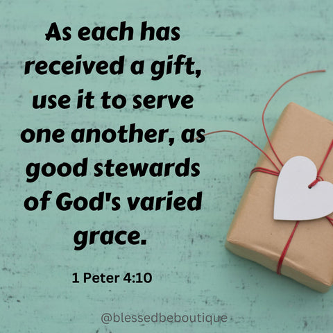 Image of a present with the words "as each has received a gift, use it to serve one another, as good stewards of God's varied grace 1 Peter 4:10"