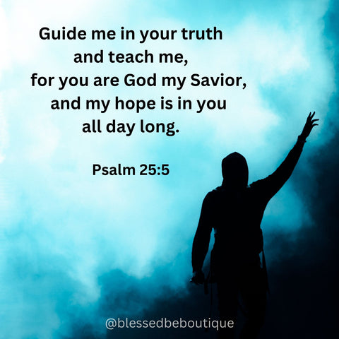 Silhouette of a person with the words "Guide me in your truth and teach me, for you are God my Savior, and my hope is in you all day long." Psalm 25:5