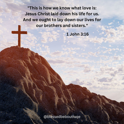 Image of a cross on a hill with the words "This is how we know what love is: Jesus Christ laid down his life for us. And we ought to lay down our lives for our brothers and sisters. 1 John 3:16"