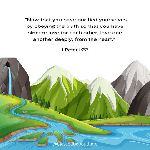 Image of mountains with the words "Now that you have purified yourselves by obeying the truth so that you have sincere love for each other, love one another deeply, from the heart. 1 Peter 1:22"