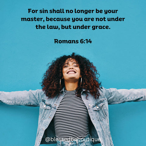 Image of a woman with her arms out with the words "For sin shall no longer be your master, because you are not under the law, but under grace. Romans 6:14"