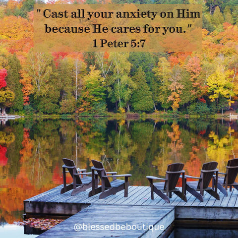 “Cast all your anxiety on Him because He cares for you” ~1 Peter 5:7