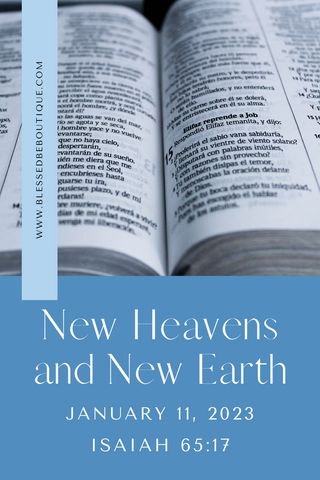 Image of an open bible up close with the words "New Heavens and New Earth, January 11, 2023, Isaiah 65:17"