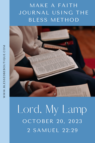 make a faith journal using the bless method | Lord my lamp | October 20, 2023 | 2 Samuel 22:29