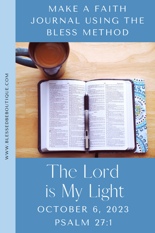 make a faith journal using the bless method | the lord is my light | October 6, 2023 | Psalm 27:1