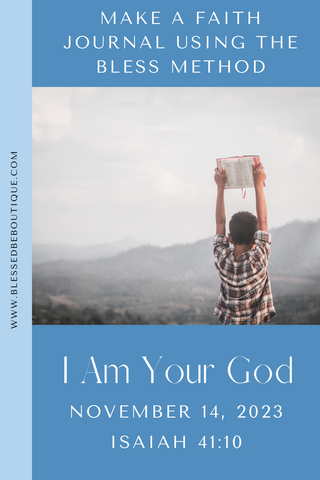 Make a Faith Journal Using the Bless Method | I Am Your God | November 14, 2023 | Isaiah 41:10