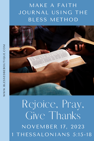 Make a Faith Journal Using the Bless Method | Rejoice, Pray, Give Thanks | November 17, 2023 | 1 Thessalonians 5:16-18