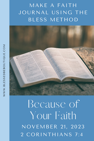 Make a Faith Journal Using the Bless Method | Because of Your Faith | November 21, 2023 | 2 Corinthians 7:4