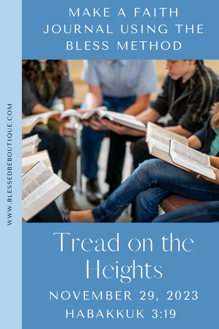 Make a Faith Journal Using the Bless Method | Tread on the Heights | November 29, 2023 | Habakkuk 3:19