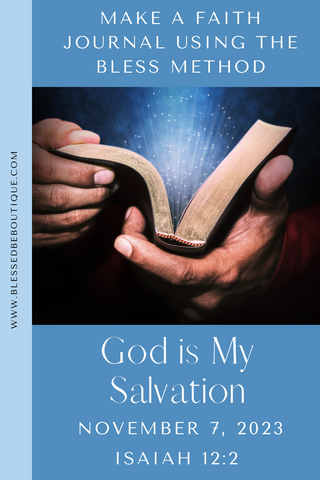 Make a Faith Journal Using the Bless Method | God is My Salvation | November 7, 2023 | Isaiah 12:2