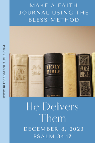 Make a Faith Journal Using the Bless Method | He Delivers Them | December 8, 2023 | Psalm 34:17