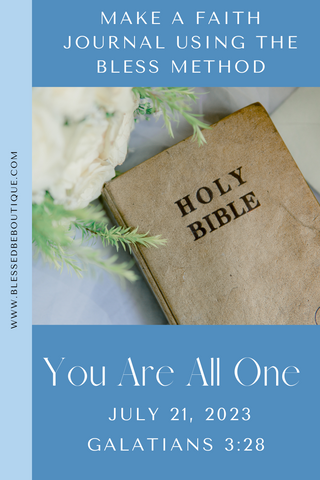 Make a faith journal using the bless method | You are all one | Galatians 3:28 | July 21, 2023