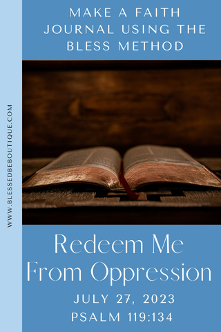 Make a Faith Journal Using the Bless Method | Redeem Me From Oppression | Psalm 119:134 | July 27, 2023