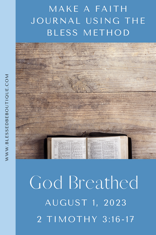 Make a Faith Journal Using the Bless Method | God Breathed | August 1, 2023 | 2 Timothy 3:16-17