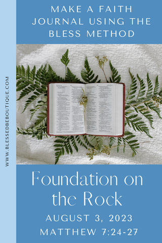 Make a Faith Journal Using the Bless Method | Foundation on the Rock | Matthew 7:24-27 | August 3, 2023