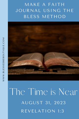 Make a Faith Journal Using the Bless Method | The Time is Near | August 31, 2023 | Revelation 1:3