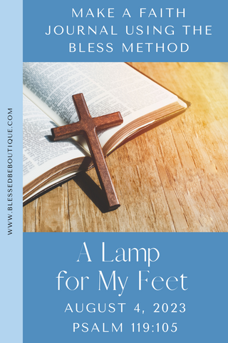 Make a Faith Journal Using the Bless Method | A Lamp for My Feet | August 4, 2023 | Psalm 119:105