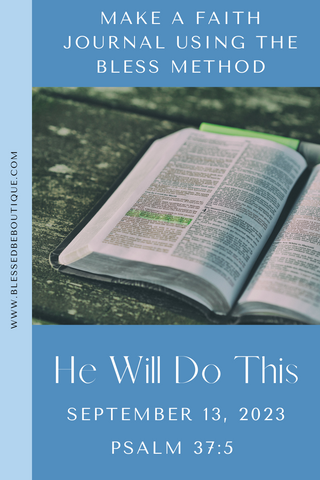 Make a Faith Journal Using the Bless Method | He Will Do This | September 13, 2023 | Psalm 37:5