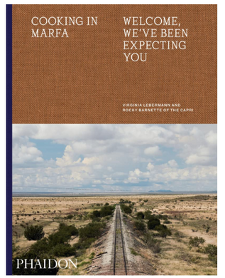 Cooking in Marfa: Welcome, We've Been Expecting You Hardcover – Illustrated, May 20, 2020