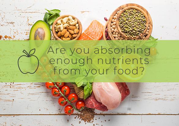 Are You Absorbing Enough Nutrients From Your Food?