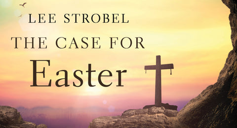 The Case for Easter Lee Strobel Easter Bible Study