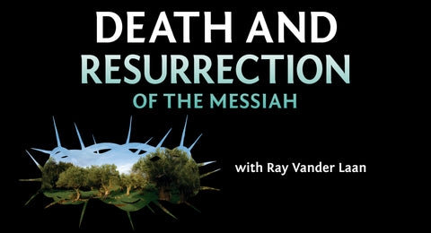 Death and Resurrection of the Messiah Ray Vander Laan