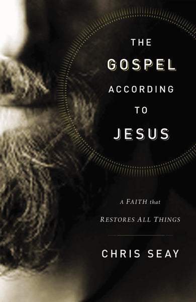 The Gospel According to Jesus: A Faith that Restores All Things