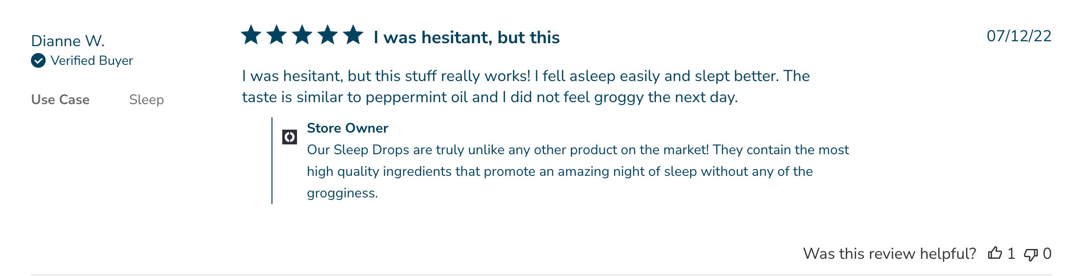 5 star review by Dianne W.: I was hesitant, but this stuff really works! I fell asleep easily and slept better. The taste is similar to peppermint oil and I did not feel groggy the next day.