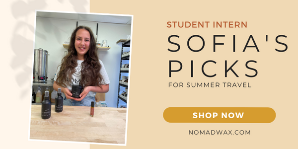 Student Intern Sofia's Favorite Nomad Wax Co products for summer