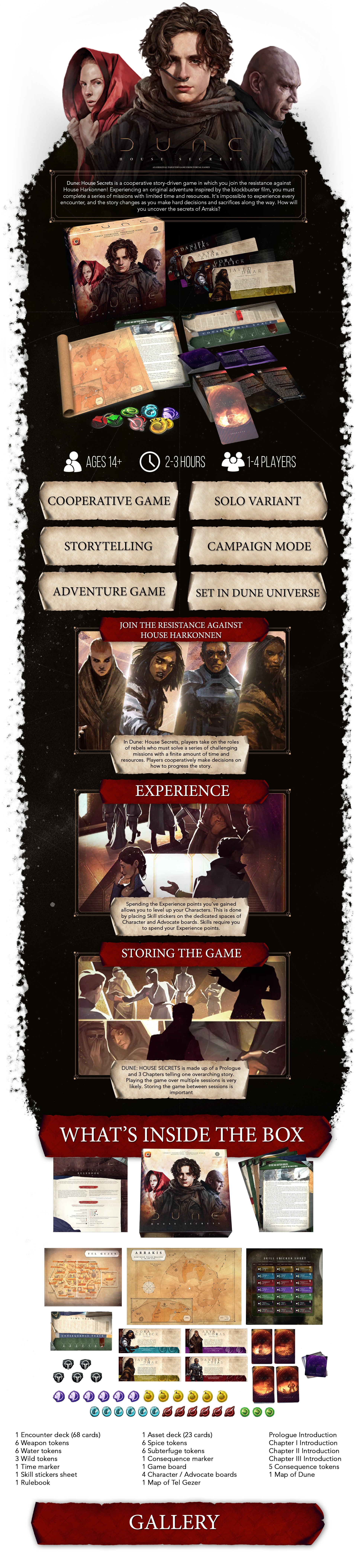 Dune: House Secrets is a cooperative story-driven game in which you join the resistance against House Harkonnen! Experiencing an original adventure inspired by the blockbuster film, you must complete a series of missions with limited time and resources.