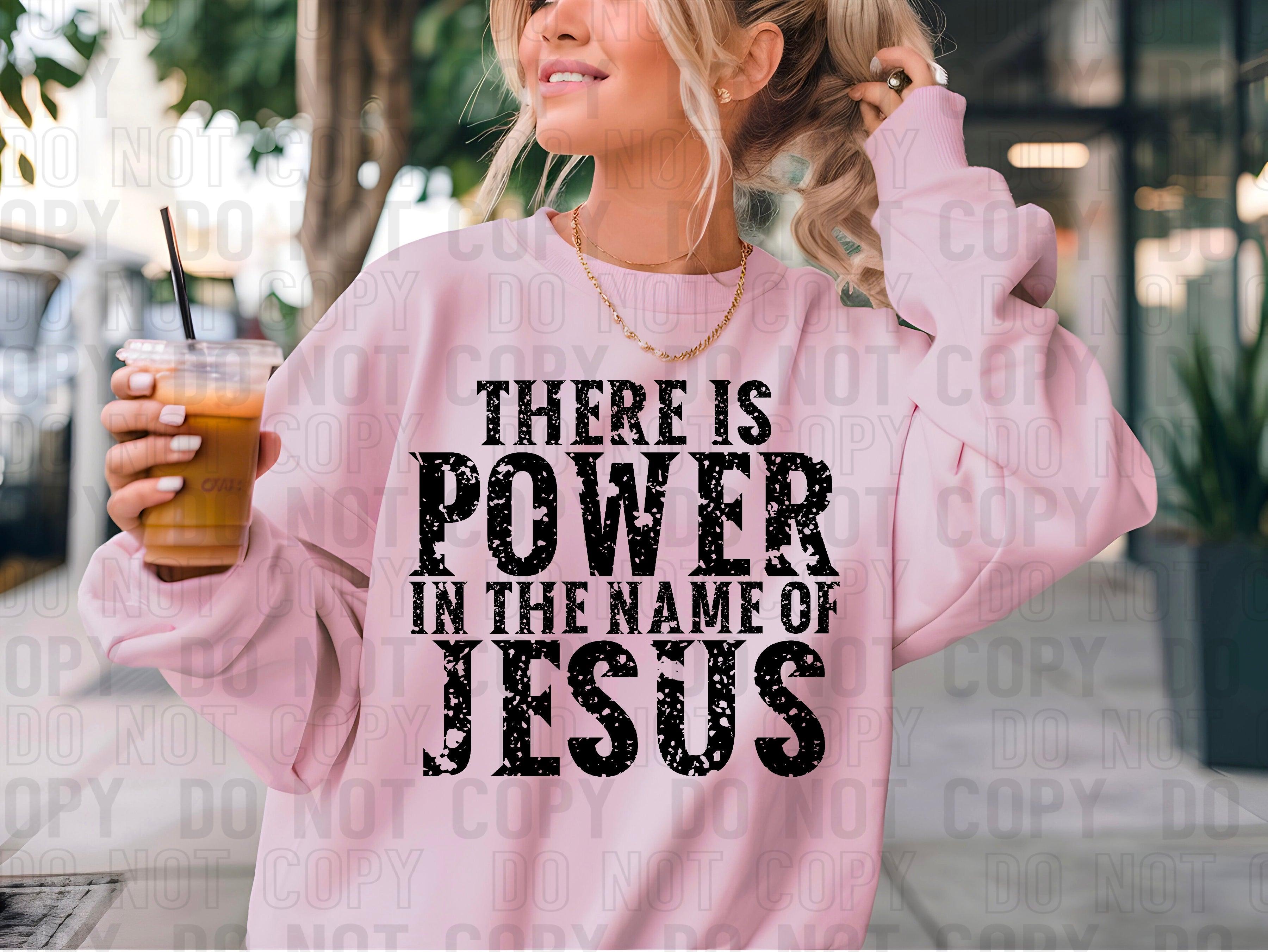 There Is Power In The Name Of Jesus DTF Transfer