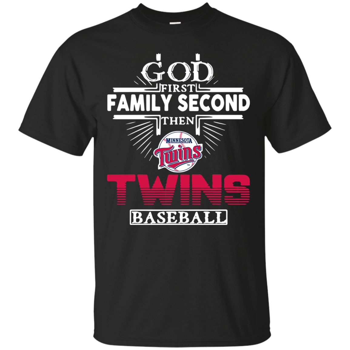 God First Family Second Then Minnesota Twins Baseball T Shirt - Tula Store